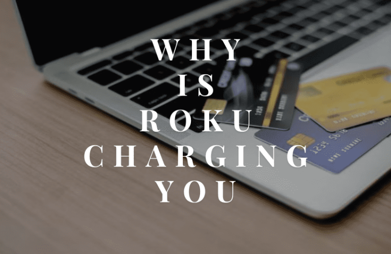 Why is Roku Charging Me Answers to Your Queries